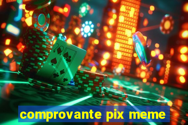 comprovante pix meme